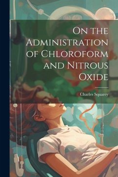 On the Administration of Chloroform and Nitrous Oxide - Squarey, Charles