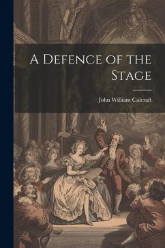 A Defence of the Stage - Calcraft, John William