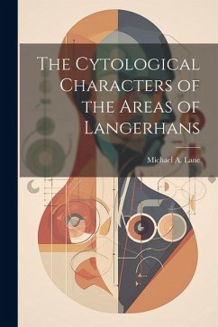 The Cytological Characters of the Areas of Langerhans - Lane, Michael A.