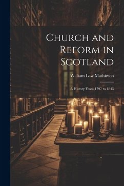 Church and Reform in Scotland; a History From 1797 to 1843 - Mathieson, William Law