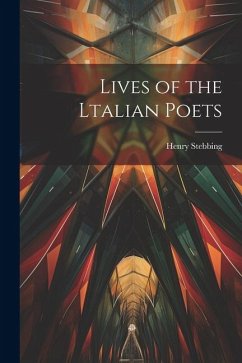 Lives of the Ltalian Poets - Stebbing, Henry