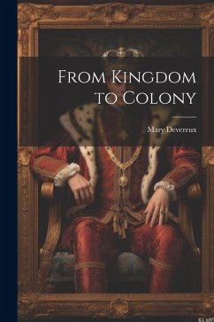 From Kingdom to Colony - Devereux, Mary