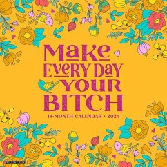 Make Every Day Your Bitch 2024 12 X 12 Wall Calendar - Willow Creek Press