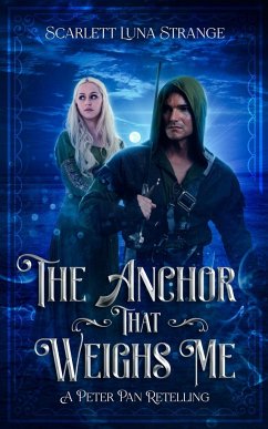 The Anchor That Weighs Me: A Peter Pan Retelling - Strange, Scarlett Luna