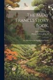 The Mary Frances Story Book,: Or, Adventures Among the Story People