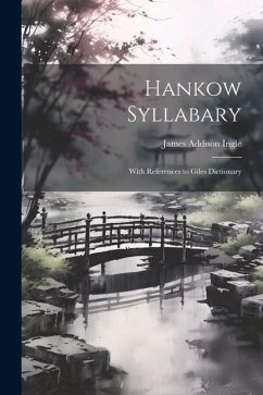Hankow Syllabary: With References to Giles Dictionary - Ingle, James Addison
