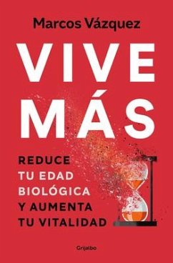 Vive Más: Reduce Tu Edad Biológica Y Aumenta Tu Vitalidad / Live More: Reduce Yo Ur Biological Age and Increase Your Vitality - Vázquez, Marcos