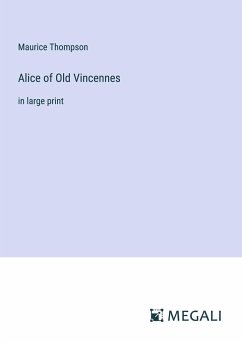 Alice of Old Vincennes - Thompson, Maurice