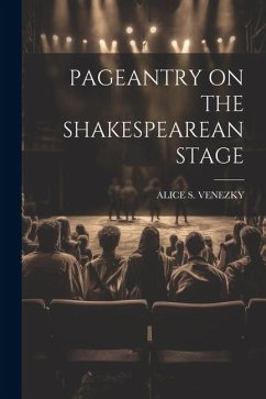 Pageantry on the Shakespearean Stage - Venezky, Alice S