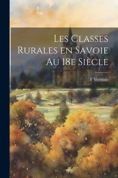 Les classes rurales en Savoie au 18e siècle - Vermale, F. B.