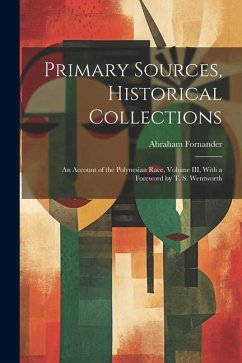 Primary Sources, Historical Collections: An Account of the Polynesian Race, Volume III, With a Foreword by T. S. Wentworth - Fornander, Abraham