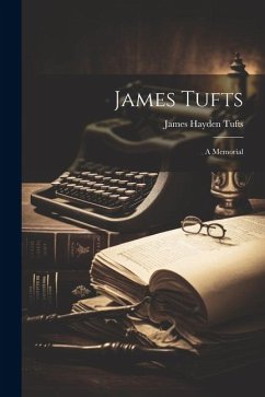 James Tufts; a Memorial - Tufts, James Hayden