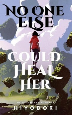 No One Else Could Heal Her: An FF Fantasy Romance - Hiyodori