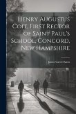 Henry Augustus Coit, First Rector of Saint Paul's School, Concord, New Hampshire