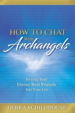 How to Chat with Archangels: Inviting Your Divine Best Friends into Your Life - Schildhouse, Debra