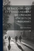 Le Baccalauréat Et L'Enseignement Secondaire (Projets De Réforme).