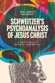 Schweitzer's Psychoanalysis of Jesus Christ