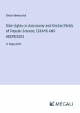 Side-Lights on Astronomy and Kindred Fields of Popular Science; ESSAYS AND ADDRESSES