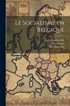 Le socialisme en Belgique - Vandervelde, Emile; Destrée, Jules; Deutscher, Paul