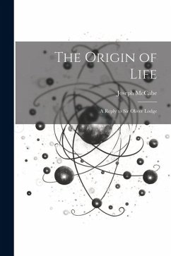 The Origin of Life: A Reply to Sir Oliver Lodge - Mccabe, Joseph