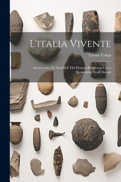 L'italia Vivente: Aristocrazia Di Nascita E Del Denaro-borghesia-clero Burocrazia; Studi Sociali - Carpi, Leone