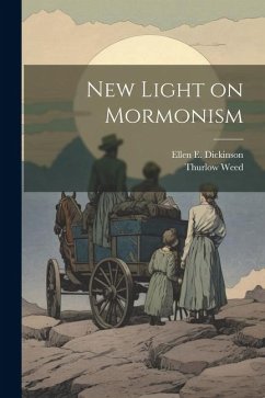 New Light on Mormonism - Weed, Thurlow; Dickinson, Ellen E.