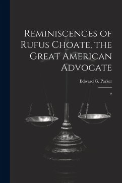 Reminiscences of Rufus Choate, the Great American Advocate: 2 - Parker, Edward G.