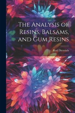 The Analysis of Resins, Balsams, and gum Resins - Dieterich, Karl