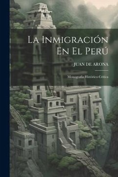 La Inmigración En El Perú: Monografía Histórico-Crítica - De Arona, Juan