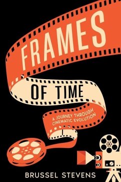 Frames of Time: A Journey Through Cinematic Evolution - Stevens, Brussel