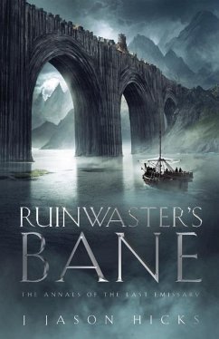 Ruinwaster's Bane - The Annals of the Last Emissary: The Annals of the Last Emissary - Hicks, J. Jason