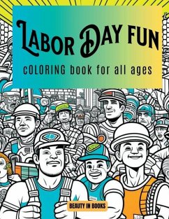 Labor Day Fun: Coloring Book for All Ages - Beauty in Books