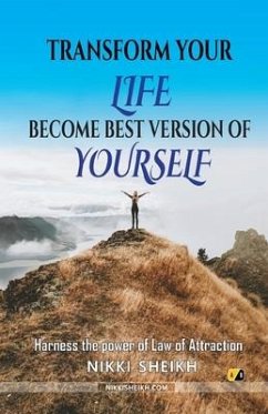 Transform Your Life Become Best Version Of Yourself: Harness The Power Of Law Of Attraction - Sheikh, Nikki