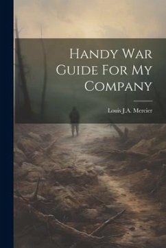 Handy War Guide For My Company - Mercier, Louis J. A.