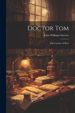 Doctor Tom: The Coroner of Brett - Streeter, John Williams