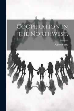 Coöperation in the Northwest; - Shaw, Albert