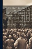 Three Lectures On the Rate of Wages, Delivered Before the University of Oxford in Easter Term, 1830: With a Preface On the Causes and Remedies of the