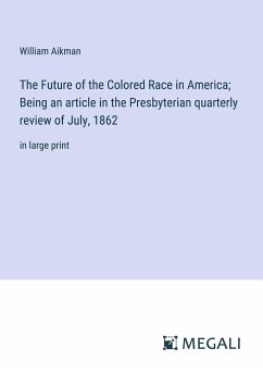 The Future of the Colored Race in America; Being an article in the Presbyterian quarterly review of July, 1862 - Aikman, William