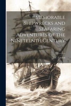 Memorable Shipwrecks and Seafaring Adventures of the Nineteenth Century - Layson, J. F.