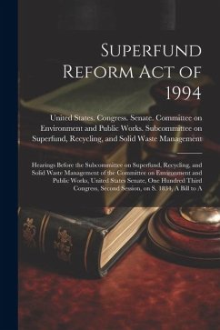 Superfund Reform Act of 1994: Hearings Before the Subcommittee on Superfund, Recycling, and Solid Waste Management of the Committee on Environment a