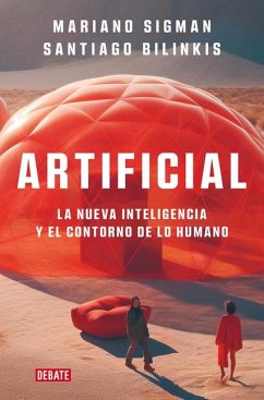 Artificial: La Nueva Inteligencia Y El Contorno de Lo Humano / Artificial - Sigman, Mariano; Bilinkis, Santiago