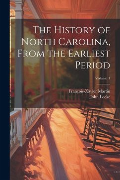 The History of North Carolina, From the Earliest Period; Volume 1 - Locke, John; Martin, François-Xavier