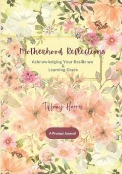 Motherhood Reflections: Acknowledging Your Resilience & Learning Grace - Harris, Tiffany