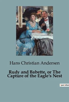 Rudy and Babette, or The Capture of the Eagle's Nest - Andersen, Hans Christian