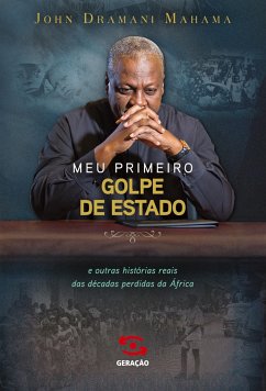 Meu primeiro golpe de estado - Mahama, John Dramani