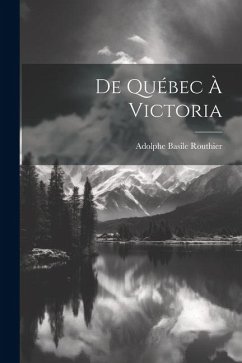 De Québec à Victoria - Routhier, Adolphe Basile