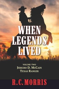 When Legends Lived: Volume Two: Jericho D. McCain Texas Ranger - Morris, R. C.