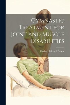 Gymnastic Treatment for Joint and Muscle Disabilities - Deane, Herbert Edward