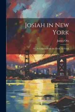 Josiah in New York: Or, A Coupon From the Fresh air Fund - Otis, James