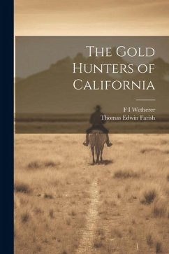 The Gold Hunters of California - Farish, Thomas Edwin; Wetherer, F. I.